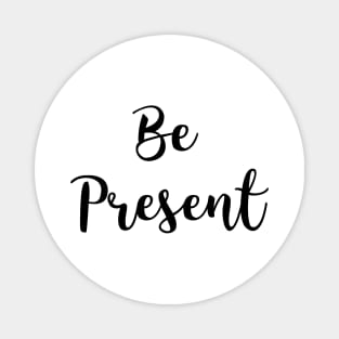 Be present Magnet